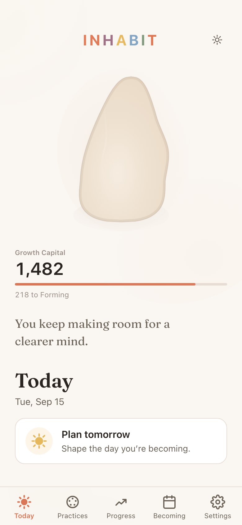 The INHABIT Today screen: the Future Self form, Growth Capital at 1,482 with 218 to Forming, the line “You keep making room for a clearer mind,” and a Plan tomorrow card.